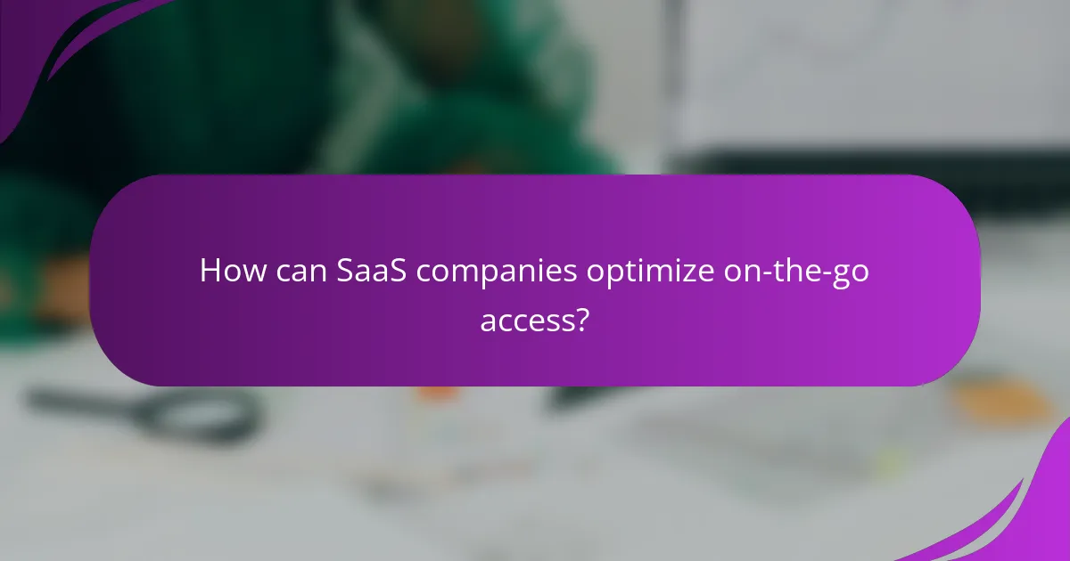 How can SaaS companies optimize on-the-go access?