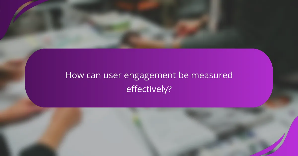How can user engagement be measured effectively?