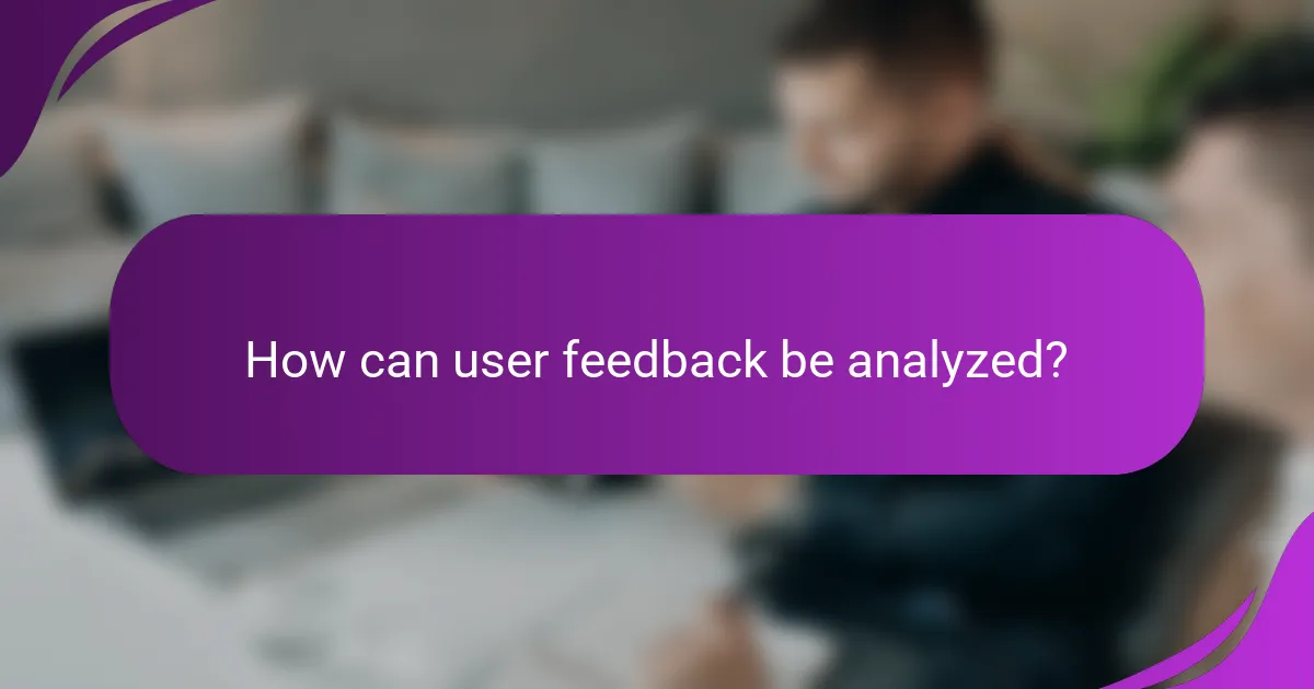 How can user feedback be analyzed?