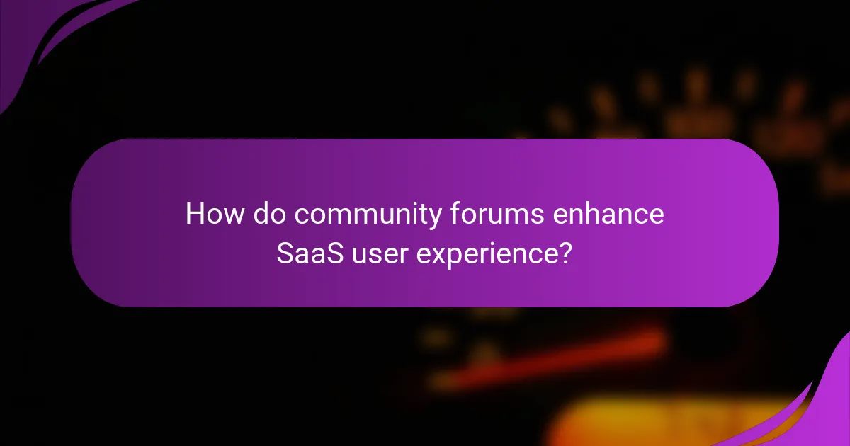 How do community forums enhance SaaS user experience?