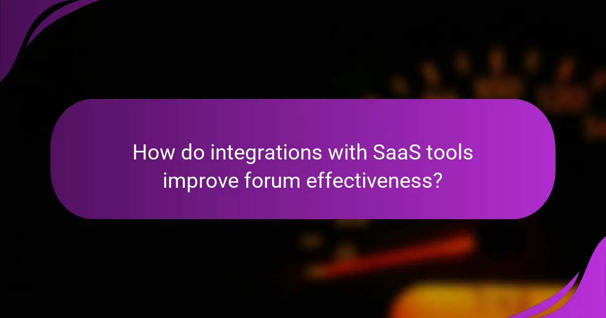 How do integrations with SaaS tools improve forum effectiveness?