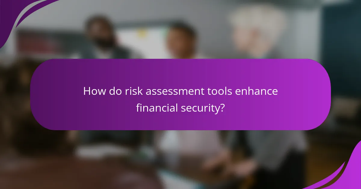 How do risk assessment tools enhance financial security?