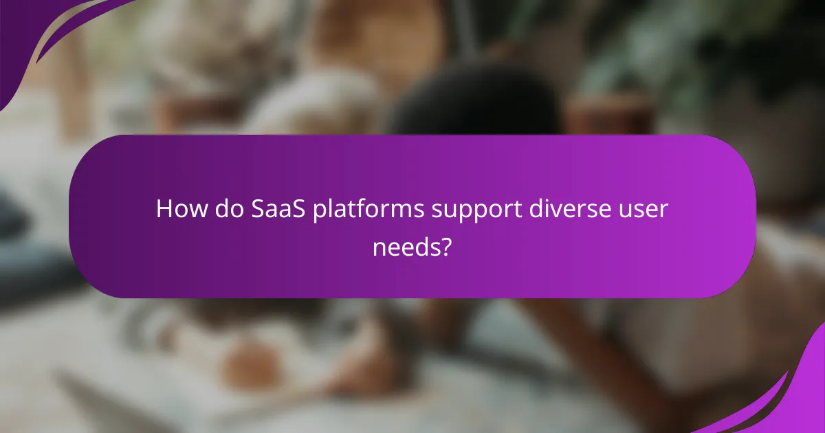 How do SaaS platforms support diverse user needs?