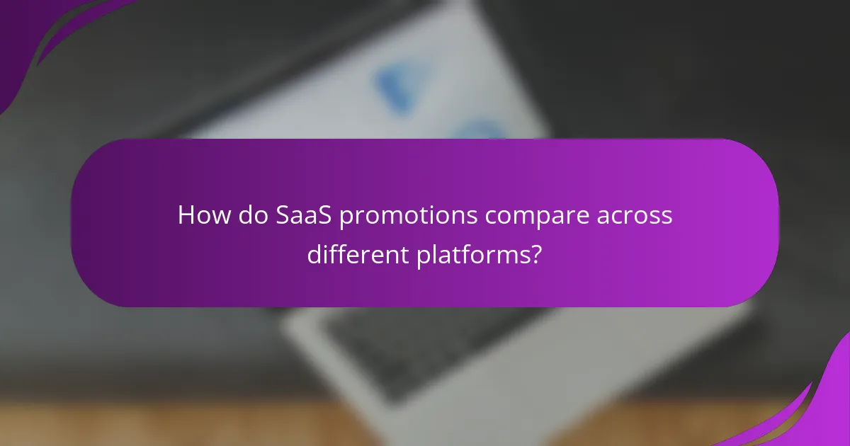 How do SaaS promotions compare across different platforms?