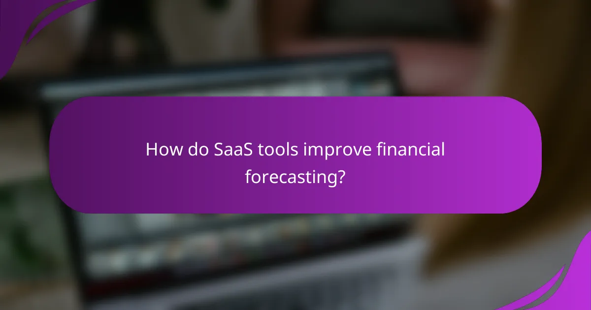 How do SaaS tools improve financial forecasting?