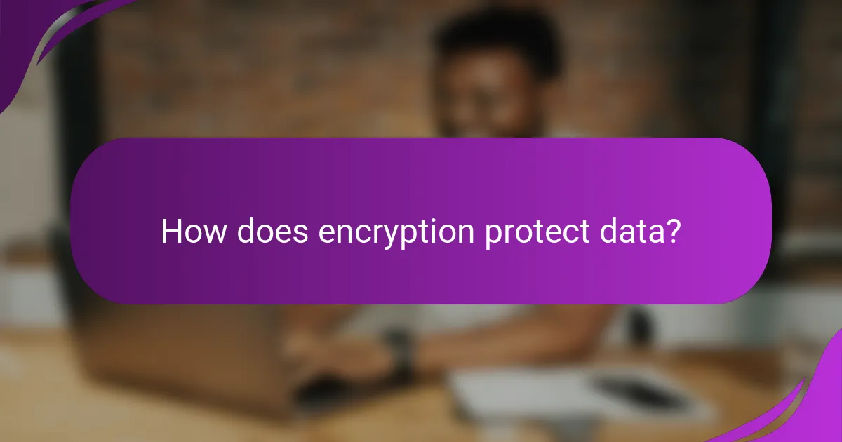How does encryption protect data?
