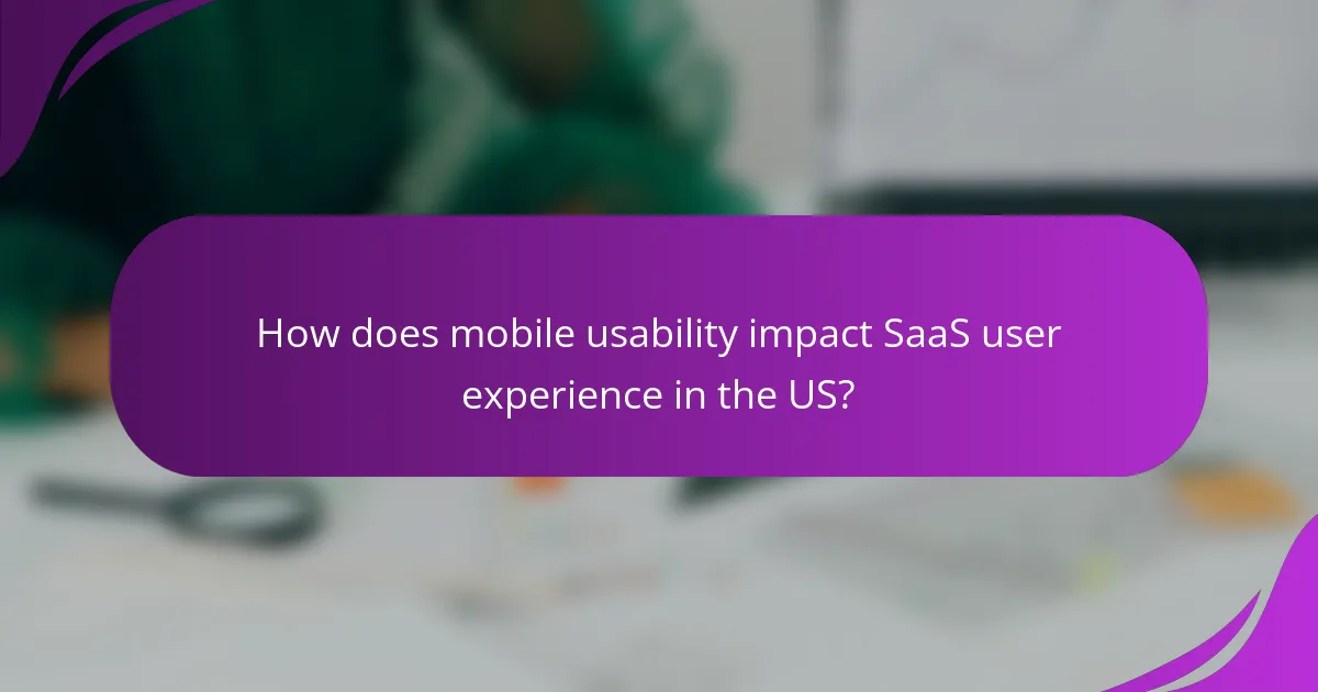 How does mobile usability impact SaaS user experience in the US?