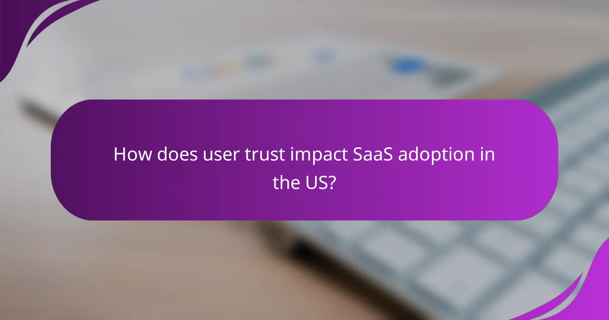 How does user trust impact SaaS adoption in the US?