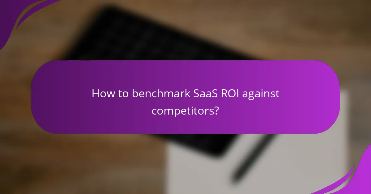 How to benchmark SaaS ROI against competitors?
