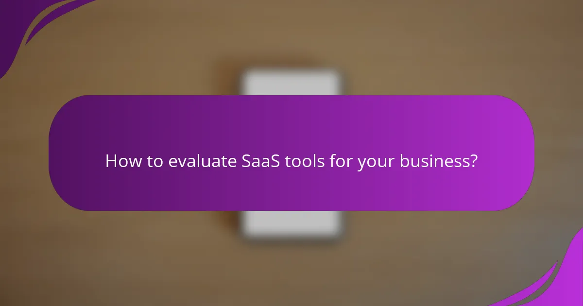 How to evaluate SaaS tools for your business?