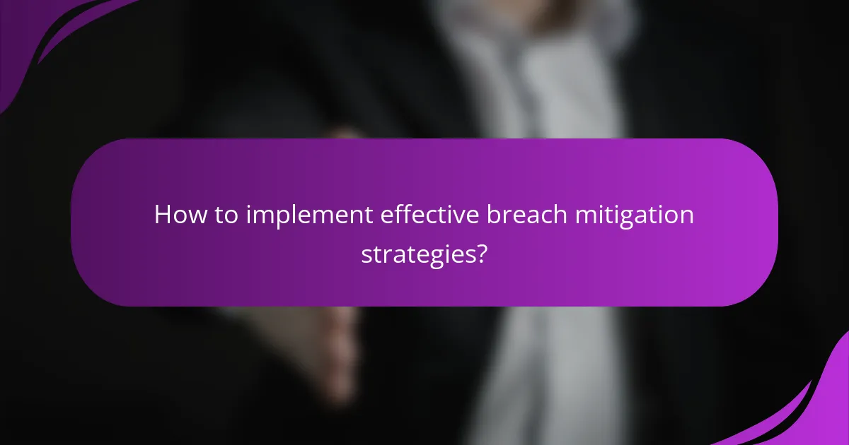 How to implement effective breach mitigation strategies?