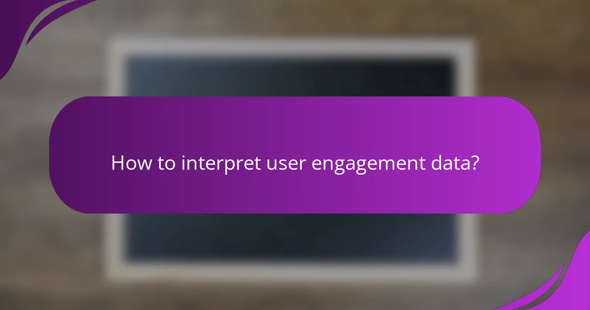 How to interpret user engagement data?