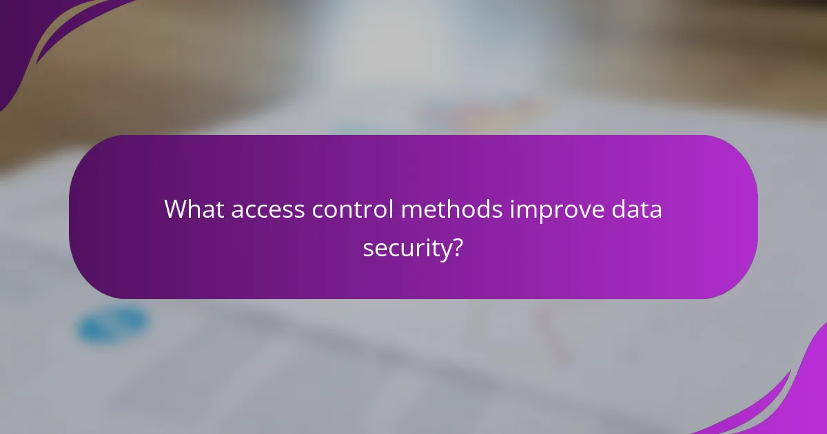 What access control methods improve data security?