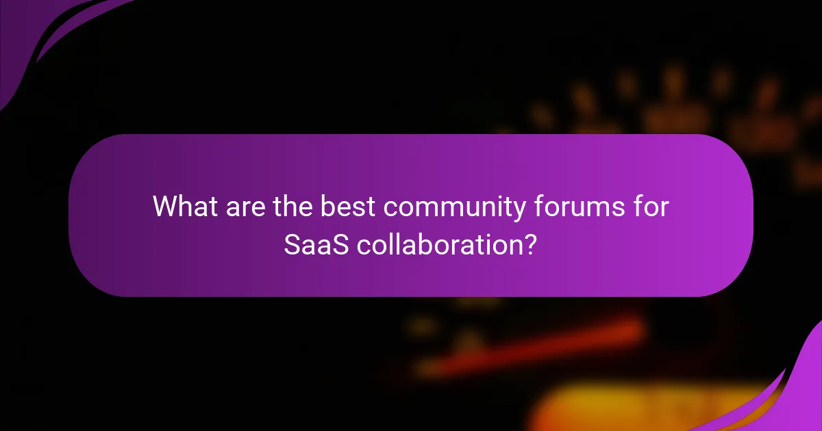 What are the best community forums for SaaS collaboration?