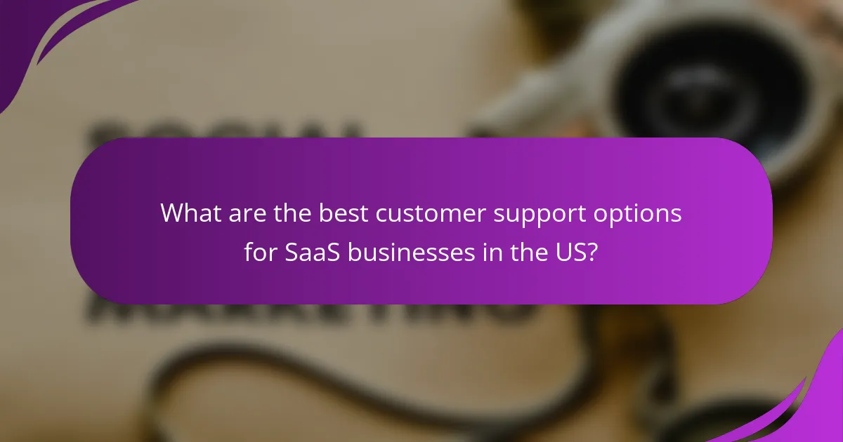 What are the best customer support options for SaaS businesses in the US?