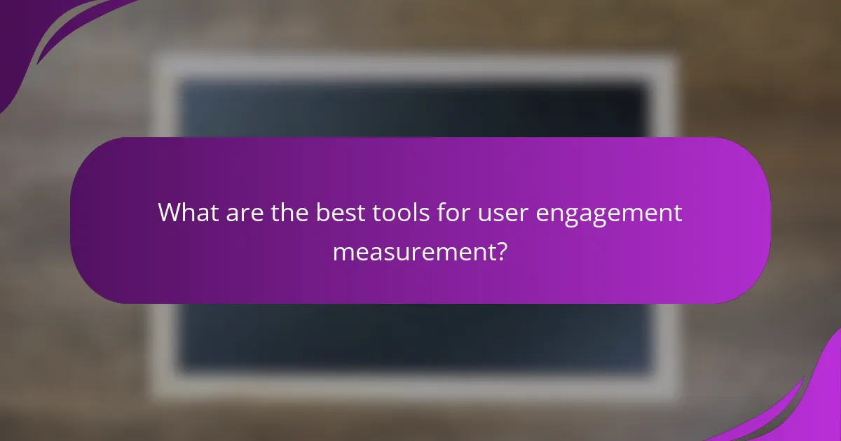 What are the best tools for user engagement measurement?