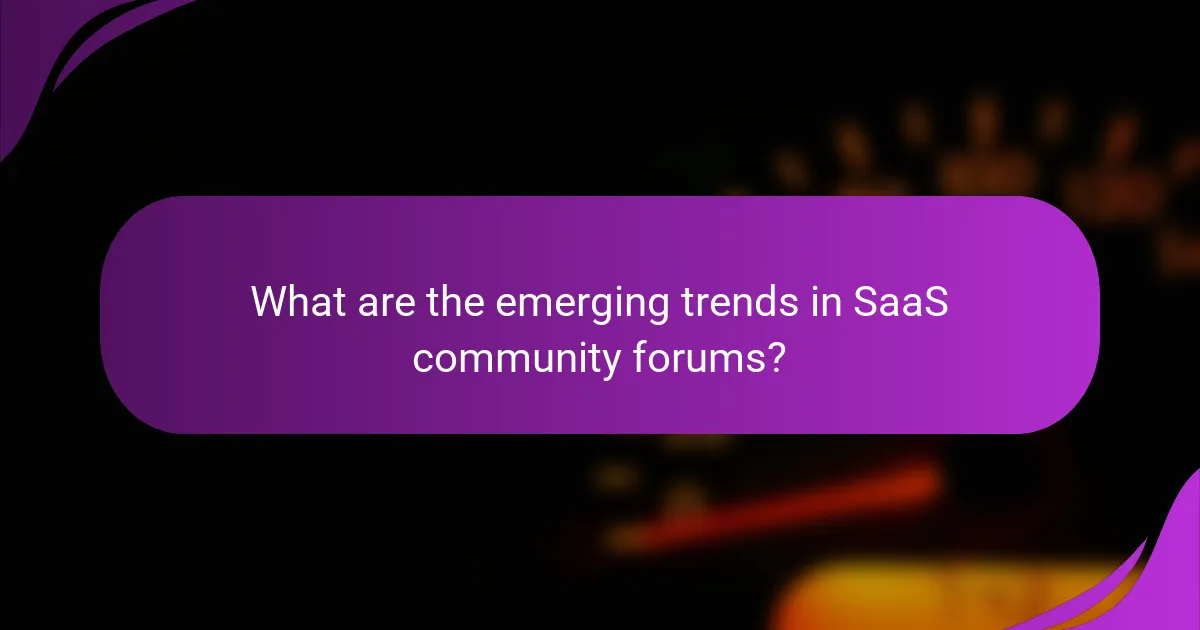 What are the emerging trends in SaaS community forums?