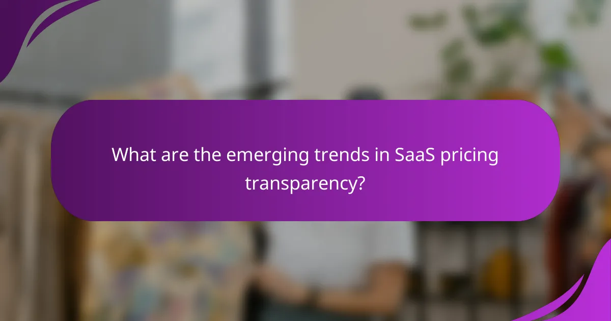 What are the emerging trends in SaaS pricing transparency?
