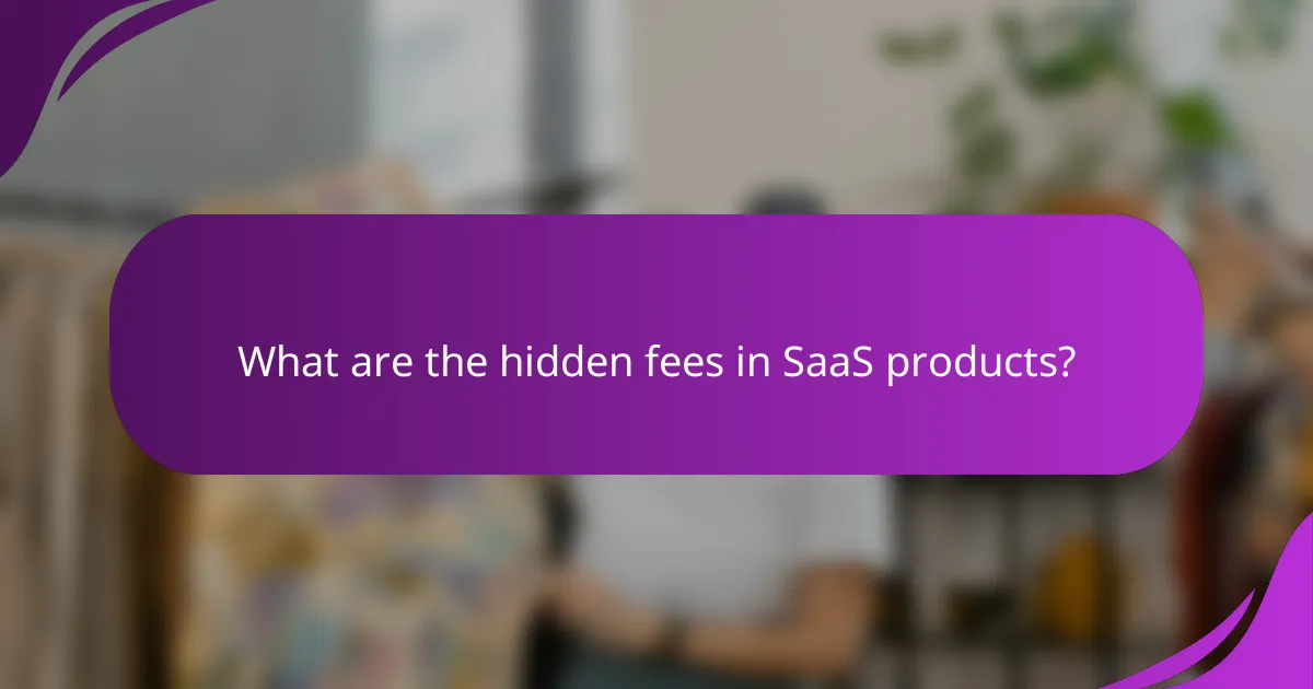 What are the hidden fees in SaaS products?