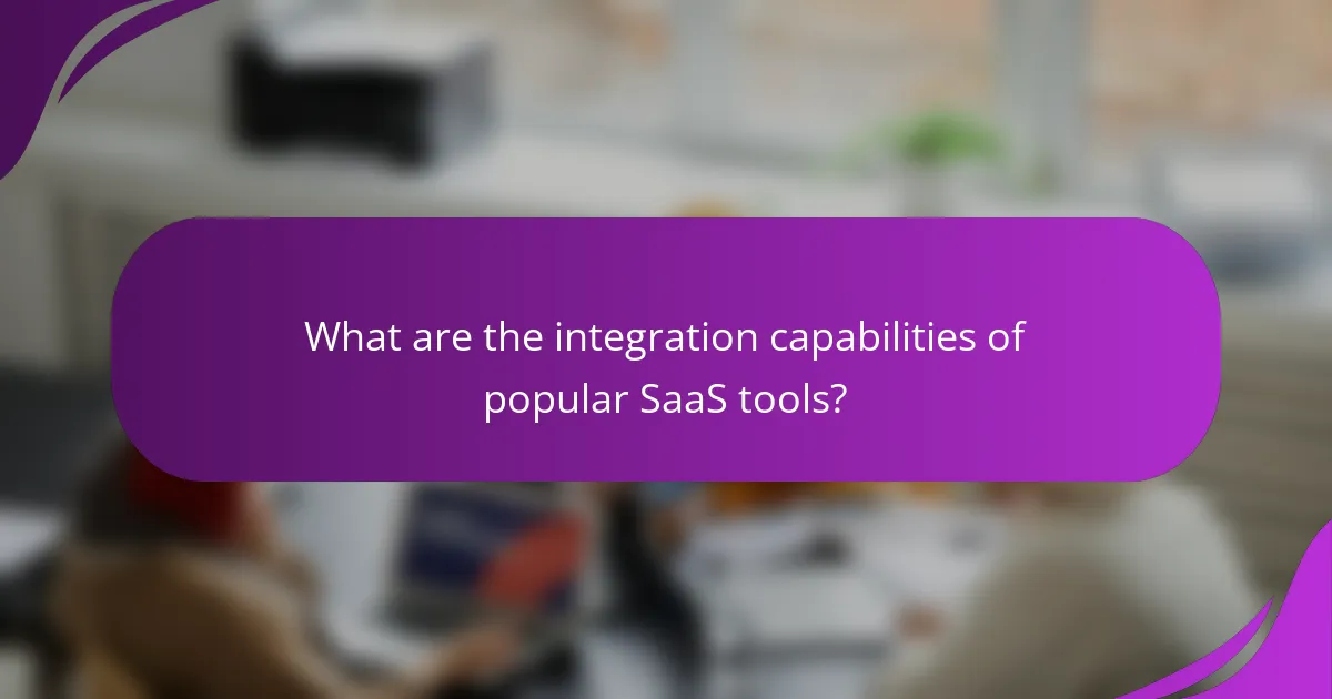 What are the integration capabilities of popular SaaS tools?
