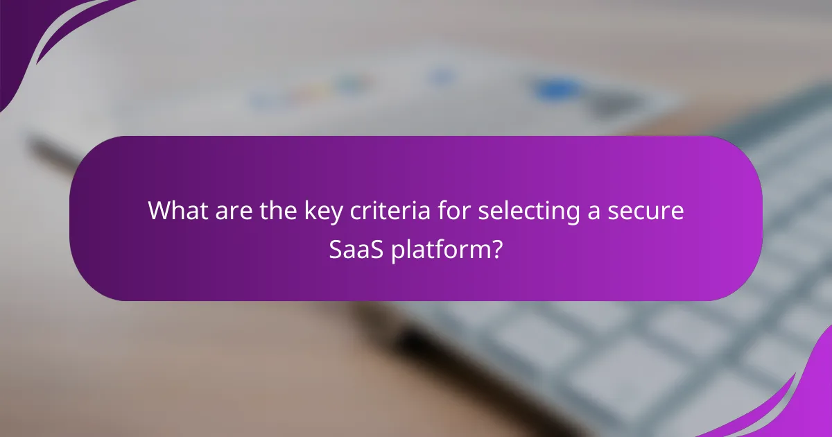 What are the key criteria for selecting a secure SaaS platform?