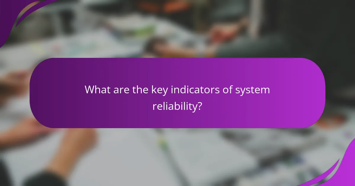 What are the key indicators of system reliability?