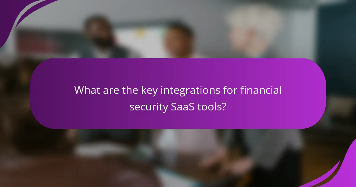 What are the key integrations for financial security SaaS tools?