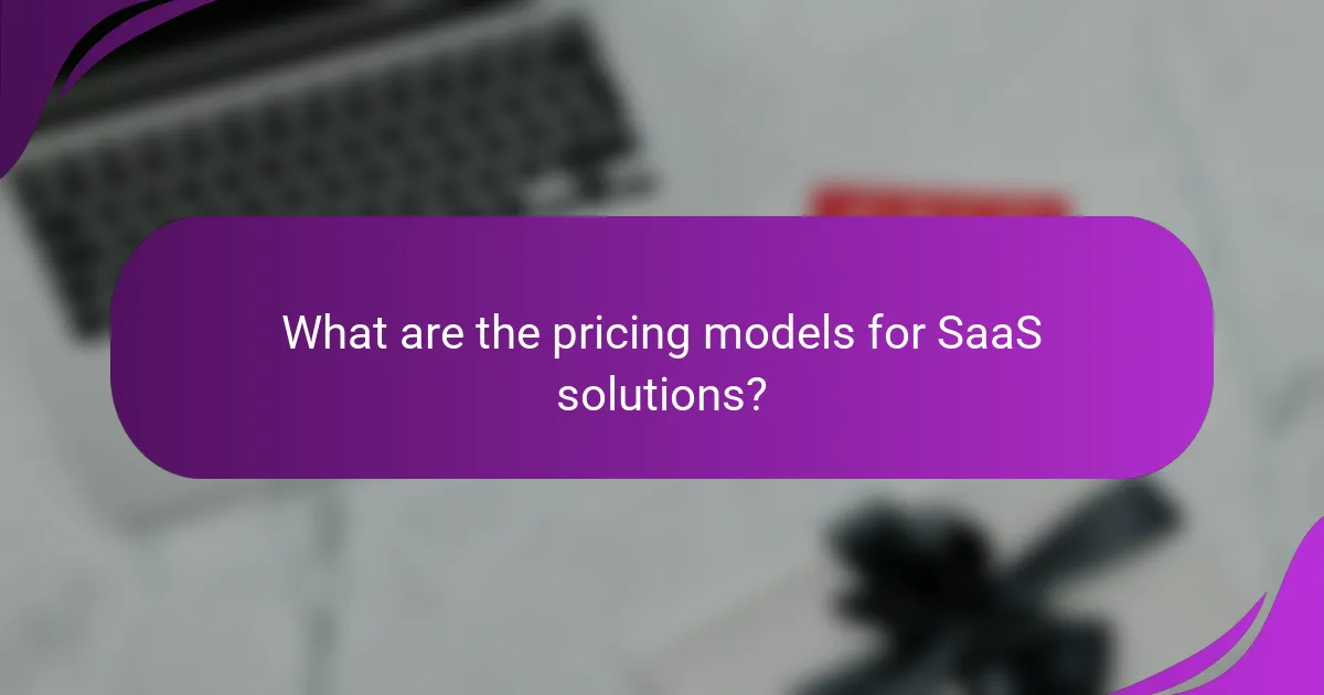 What are the pricing models for SaaS solutions?