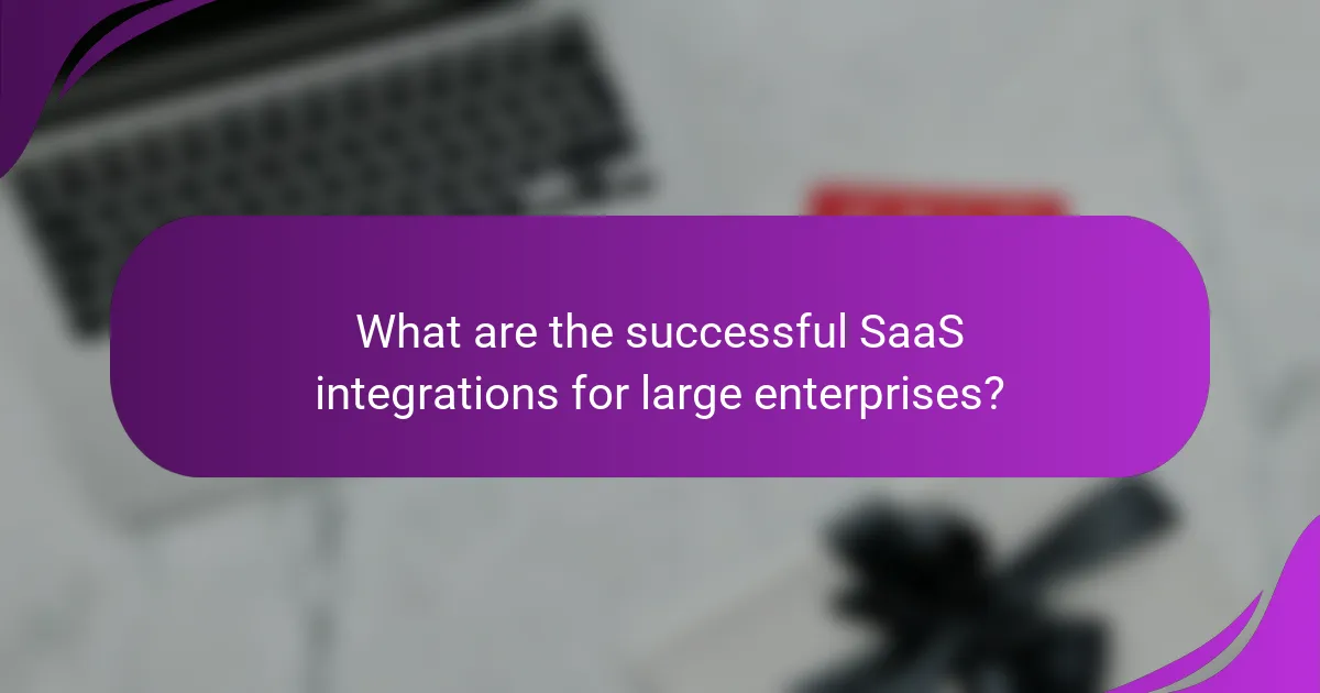 What are the successful SaaS integrations for large enterprises?