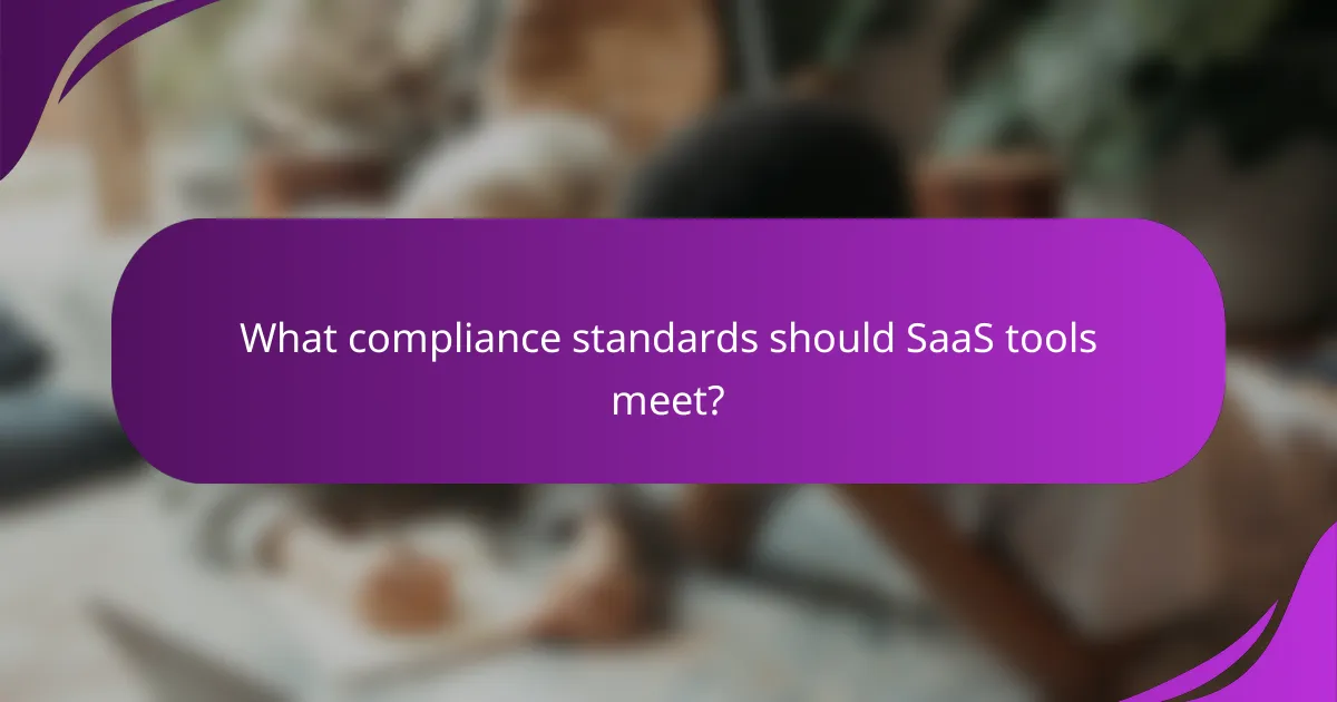 What compliance standards should SaaS tools meet?