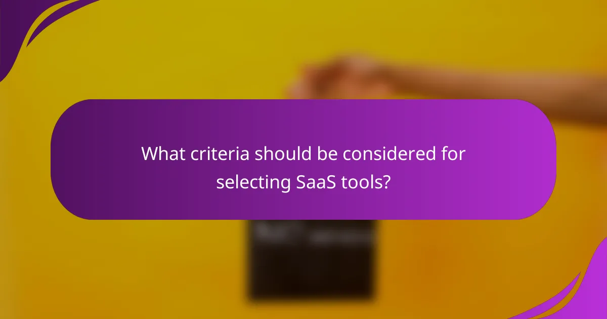 What criteria should be considered for selecting SaaS tools?