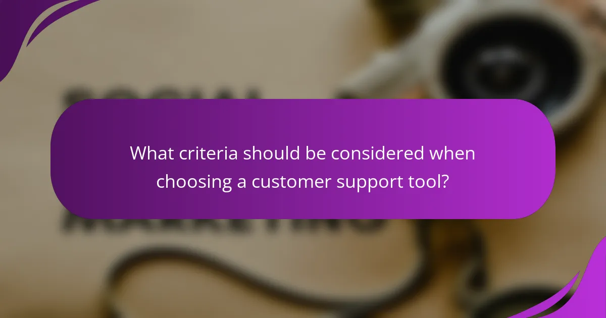 What criteria should be considered when choosing a customer support tool?