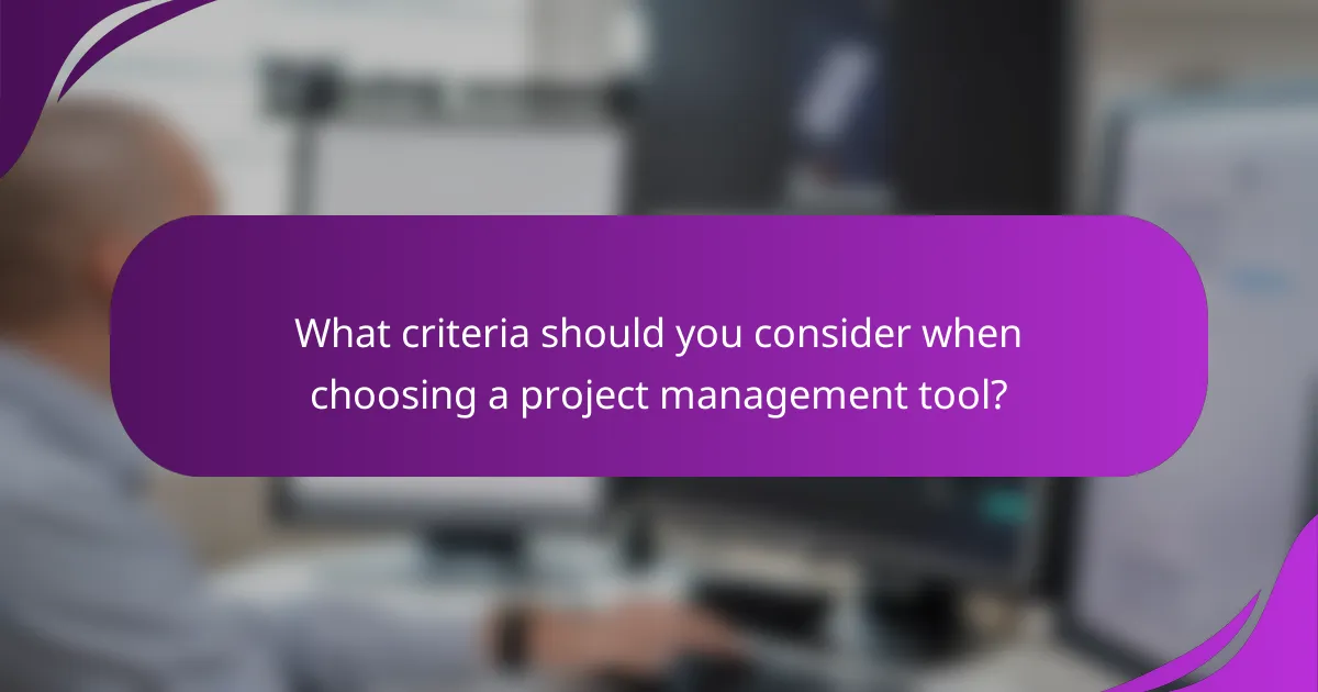 What criteria should you consider when choosing a project management tool?
