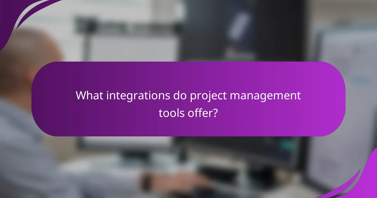 What integrations do project management tools offer?