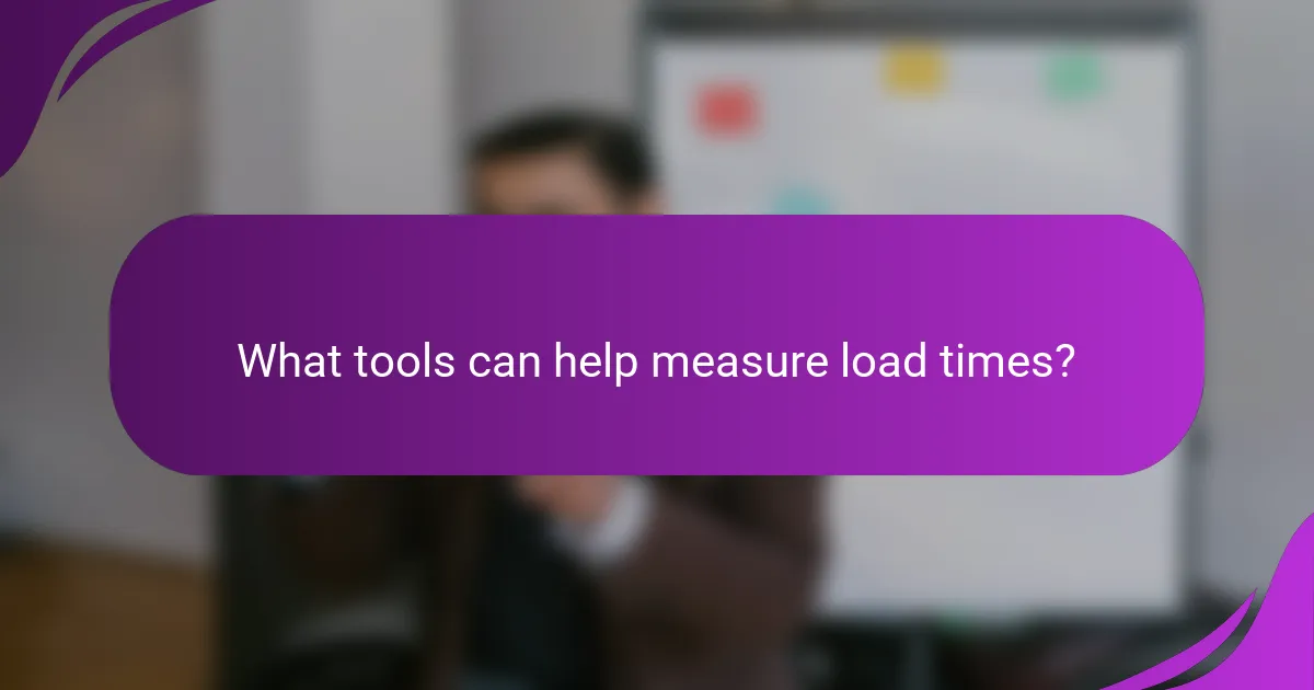 What tools can help measure load times?